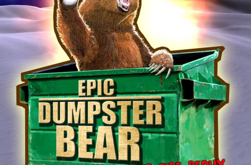 Epic Dumpster Bear: Dumpster Fire Redux